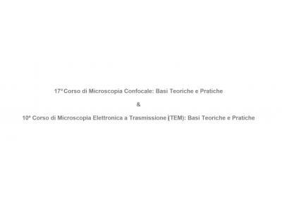 17º Corso di Microscopia Confocale & 10º Corso di Microscopia Elettronica a Trasmissione (TEM): Basi Teoriche e Pratiche