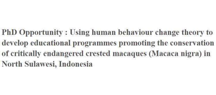 PhD Opportunity : Using human behaviour change theory to develop educational programmes promoting the conservation of critically endangered crested macaques (Macaca nigra) in North Sulawesi, Indonesia