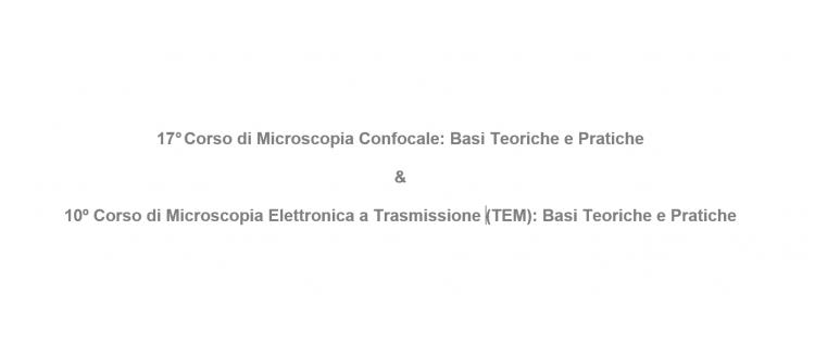 17º Corso di Microscopia Confocale & 10º Corso di Microscopia Elettronica a Trasmissione (TEM): Basi Teoriche e Pratiche