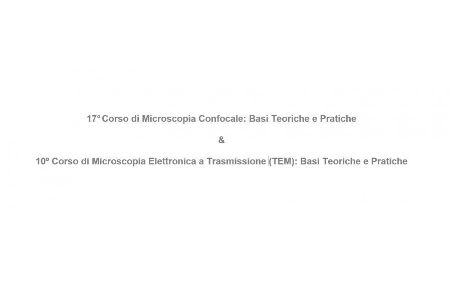 17º Corso di Microscopia Confocale & 10º Corso di Microscopia Elettronica a Trasmissione (TEM): Basi Teoriche e Pratiche